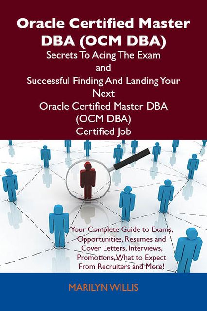 Oracle Certified Master DBA (OCM DBA) Secrets To Acing The Exam and Successful Finding And Landing Your Next Oracle Certified Master DBA (OCM DBA) Certified Job