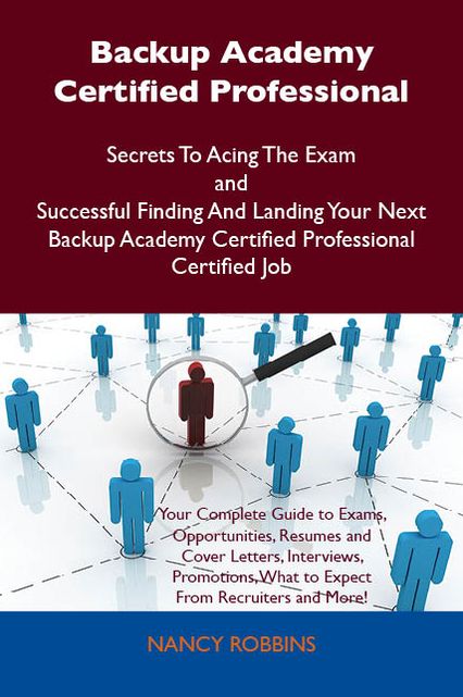 Backup Academy Certified Professional Secrets To Acing The Exam and Successful Finding And Landing Your Next Backup Academy Certified Professional Certified Job