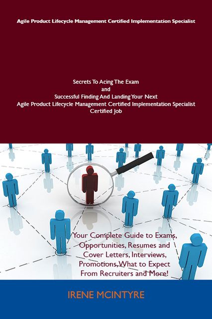 Agile Product Lifecycle Management Certified Implementation Specialist Secrets To Acing The Exam and Successful Finding And Landing Your Next Agile Product Lifecycle Management Certified Implementation Specialist Certified Job