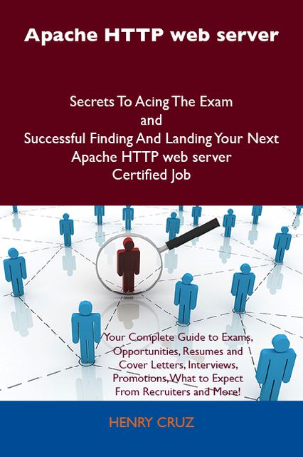 Apache HTTP web server Secrets To Acing The Exam and Successful Finding And Landing Your Next Apache HTTP web server Certified Job