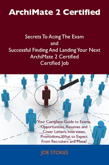 ArchiMate 2 Certified Secrets To Acing The Exam and Successful Finding And Landing Your Next ArchiMate 2 Certified Certified Job