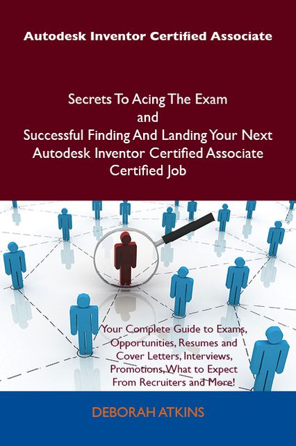 Autodesk Inventor Certified Associate Secrets To Acing The Exam and Successful Finding And Landing Your Next Autodesk Inventor Certified Associate Certified Job