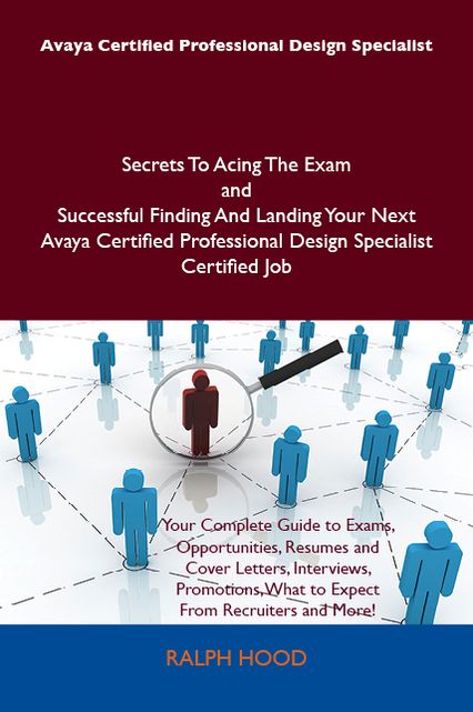 Avaya Certified Professional Design Specialist Secrets To Acing The Exam and Successful Finding And Landing Your Next Avaya Certified Professional Design Specialist Certified Job