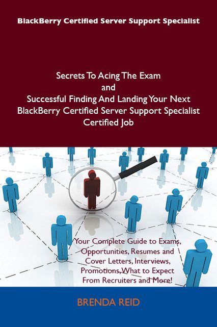 BlackBerry Certified Server Support Specialist Secrets To Acing The Exam and Successful Finding And Landing Your Next BlackBerry Certified Server Support Specialist Certified Job