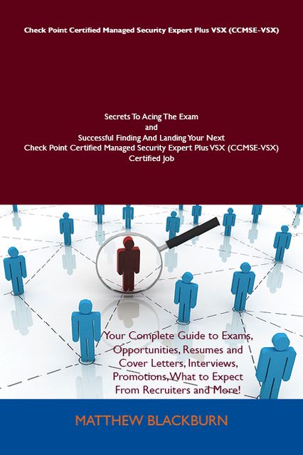 Check Point Certified Managed Security Expert Plus VSX (CCMSE-VSX) Secrets To Acing The Exam and Successful Finding And Landing Your Next Check Point Certified Managed Security Expert Plus VSX (CCMSE-VSX) Certified Job
