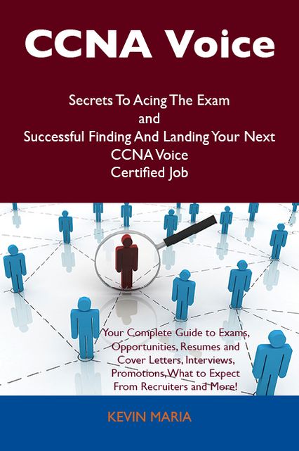 CCNA Voice Secrets To Acing The Exam and Successful Finding And Landing Your Next CCNA Voice Certified Job