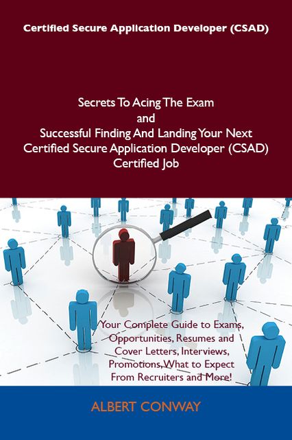 Certified Secure Web Application Engineer (CSWAE - Covers Secure Code) Secrets To Acing The Exam and Successful Finding And Landing Your Next Certified Secure Web Application Engineer (CSWAE - Covers Secure Code) Certified Job