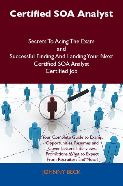 Certified SOA Analyst Secrets To Acing The Exam and Successful Finding And Landing Your Next Certified SOA Analyst Certified Job