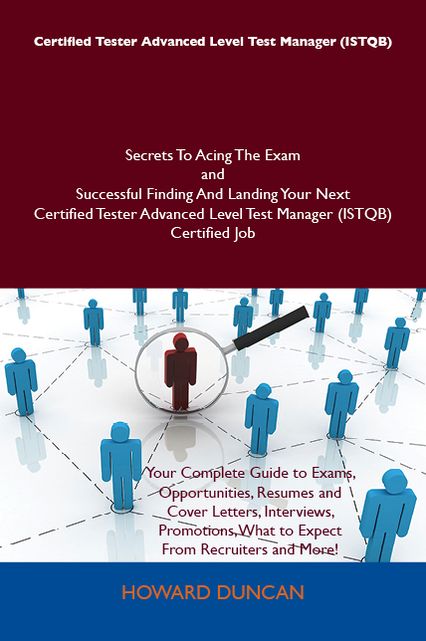 Certified Tester Advanced Level Test Manager (ISTQB) Secrets To Acing The Exam and Successful Finding And Landing Your Next Certified Tester Advanced Level Test Manager (ISTQB) Certified Job