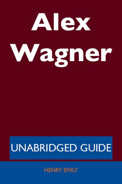 Alex Wagner - Unabridged Guide