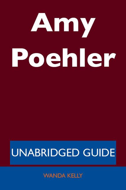 Amy Poehler - Unabridged Guide