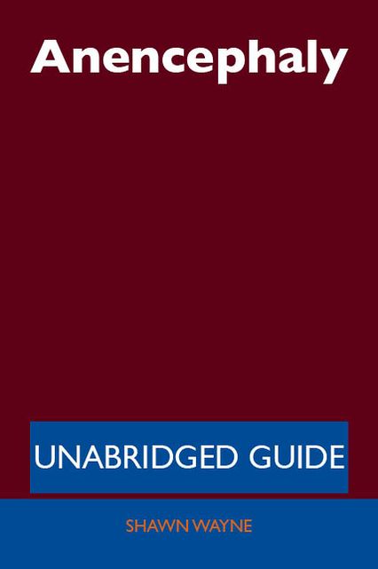 Anencephaly - Unabridged Guide