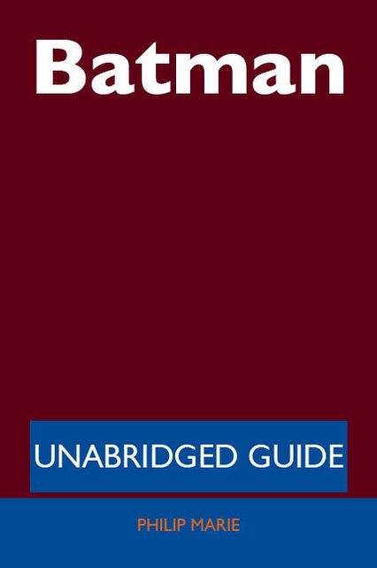 Batman - Unabridged Guide