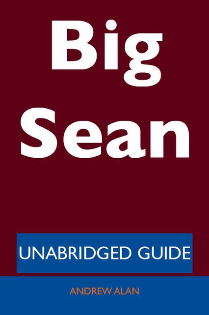Big Sean - Unabridged Guide