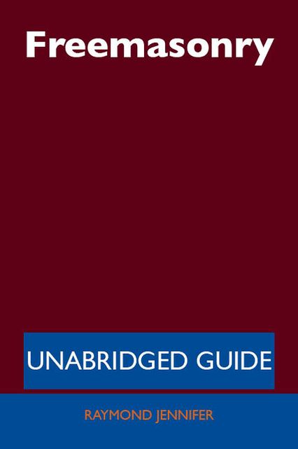 Freemasonry - Unabridged Guide