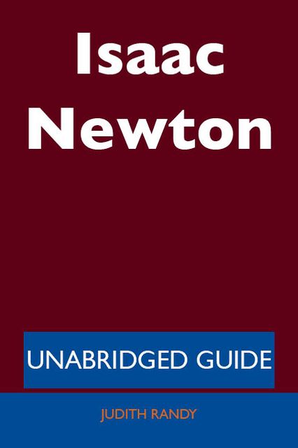 Isaac Newton - Unabridged Guide