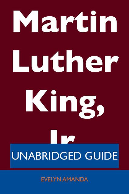 Martin Luther King, Jr. - Unabridged Guide