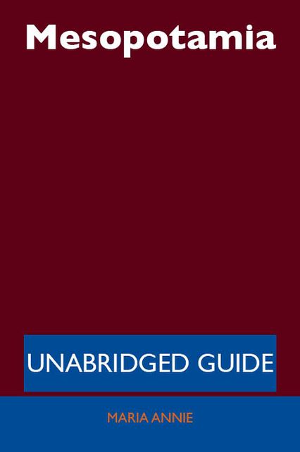 Mesopotamia - Unabridged Guide