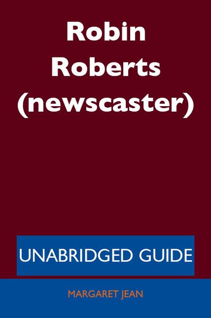 Robin Roberts (newscaster) - Unabridged Guide