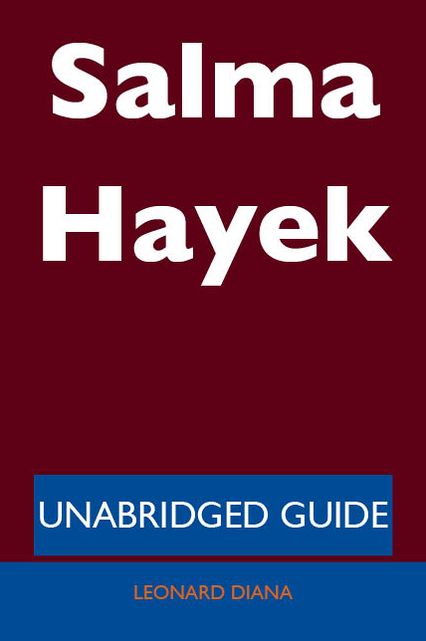 Salma Hayek - Unabridged Guide