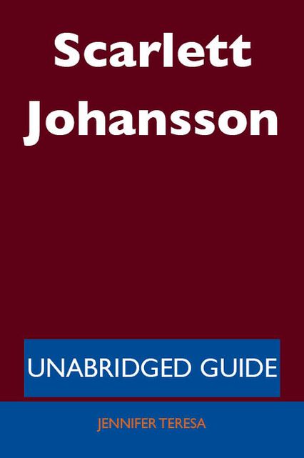 Scarlett Johansson - Unabridged Guide