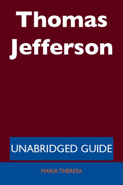 Thomas Jefferson - Unabridged Guide