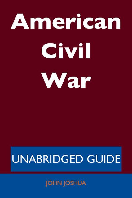 American Civil War - Unabridged Guide