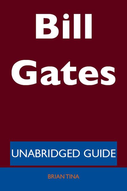 Bill Gates - Unabridged Guide