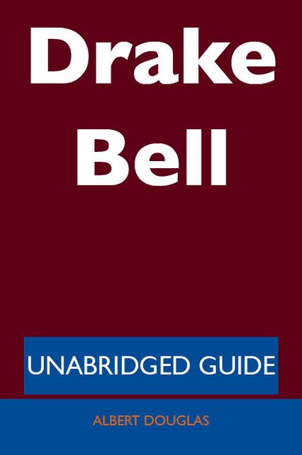 Drake Bell - Unabridged Guide