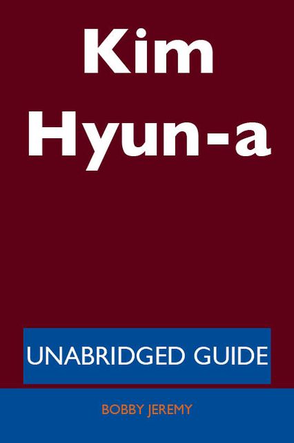 Kim Hyun-a - Unabridged Guide