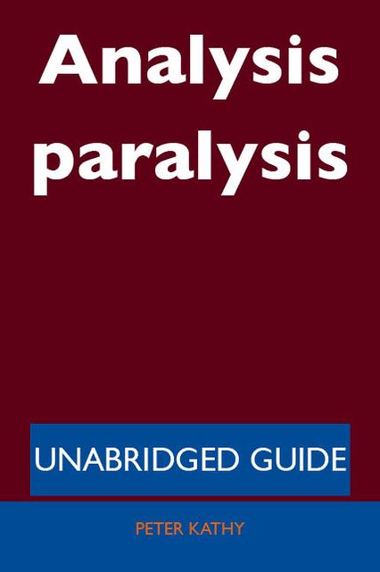 Analysis paralysis - Unabridged Guide
