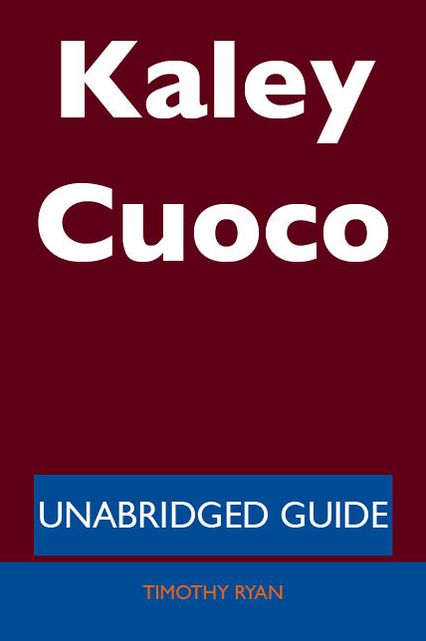 Kaley Cuoco - Unabridged Guide