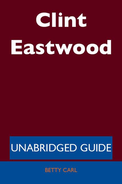 Clint Eastwood - Unabridged Guide