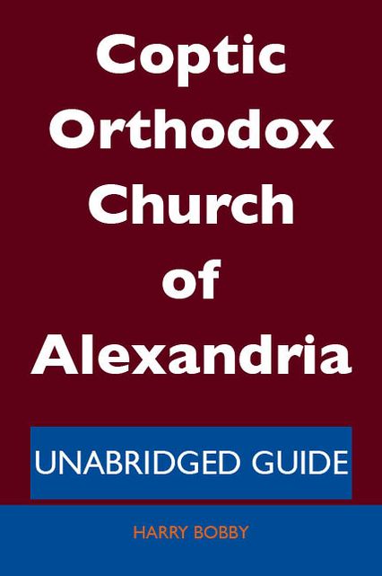 Coptic Orthodox Church of Alexandria - Unabridged Guide