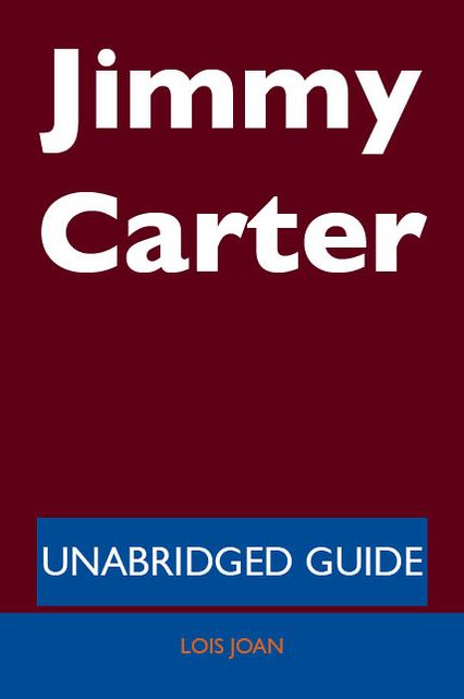 Jimmy Carter - Unabridged Guide