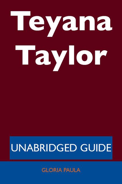 Teyana Taylor - Unabridged Guide