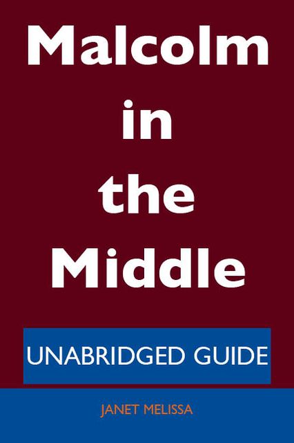 Malcolm in the Middle - Unabridged Guide