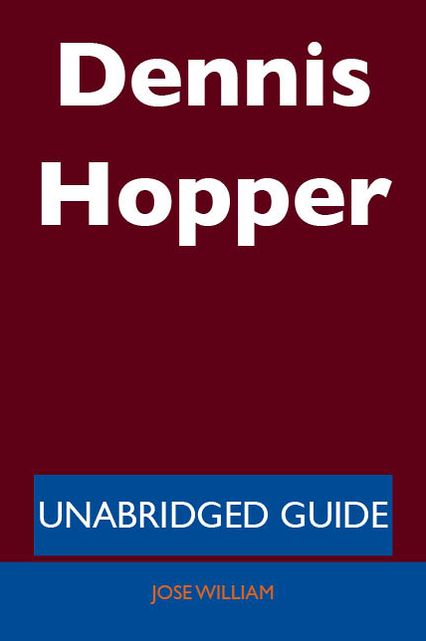 Dennis Hopper - Unabridged Guide