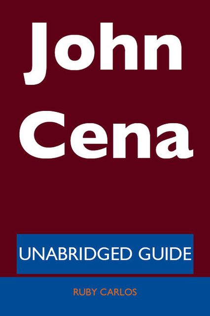 John Cena - Unabridged Guide