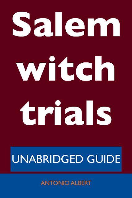 Salem witch trials - Unabridged Guide