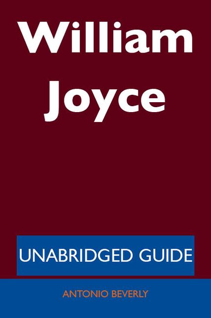 William Joyce - Unabridged Guide