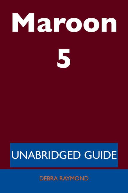 Maroon 5 - Unabridged Guide