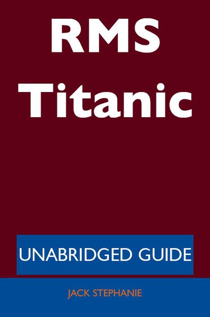 RMS Titanic - Unabridged Guide