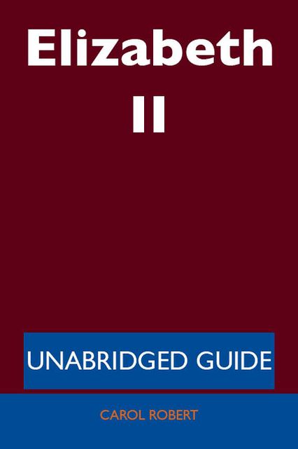 Elizabeth II - Unabridged Guide