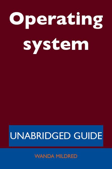 Operating system - Unabridged Guide