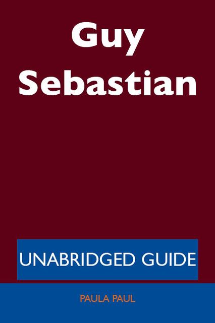 Guy Sebastian - Unabridged Guide