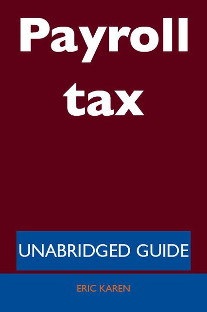 Payroll tax - Unabridged Guide