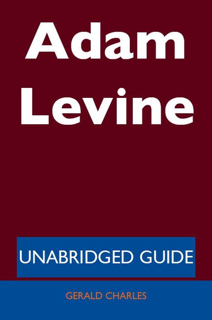 Adam Levine - Unabridged Guide