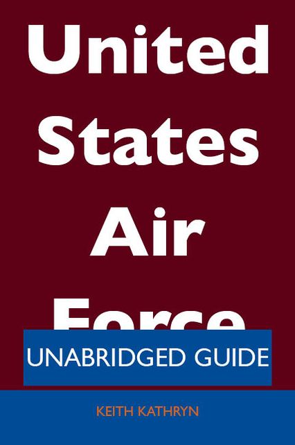 United States Air Force - Unabridged Guide