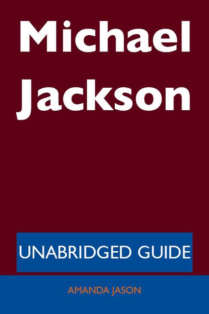 Michael Jackson - Unabridged Guide